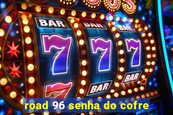 road 96 senha do cofre